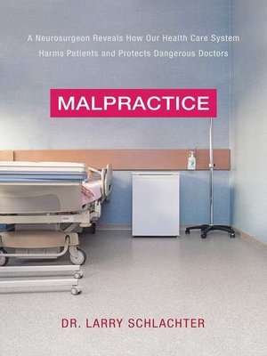 cover image of Malpractice: a Neurosurgeon Reveals How Our Health-Care System Puts Patients at Risk